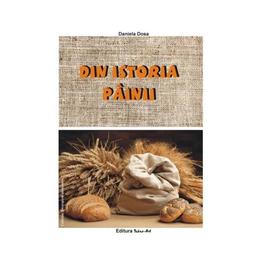 Din istoria painii - daniela dosa, editura tehno-art