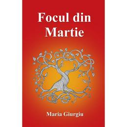 Focul din Martie - Maria Giurgiu, editura Letras