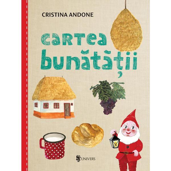 Cartea bunatatii - Cristina Andone, editura Univers