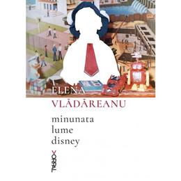 Minunata lume Disney - Elena Vladareanu, editura Nemira