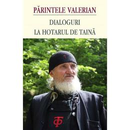 Dialoguri la hotarul de taina - Parintele Valerian, editura Platytera