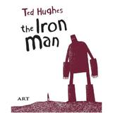 Barbatul de fier. The Iron Man - Ted Hughes, editura Grupul Editorial Art