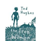 Femeia de fier. The Iron Woman - Ted Hughes, editura Grupul Editorial Art