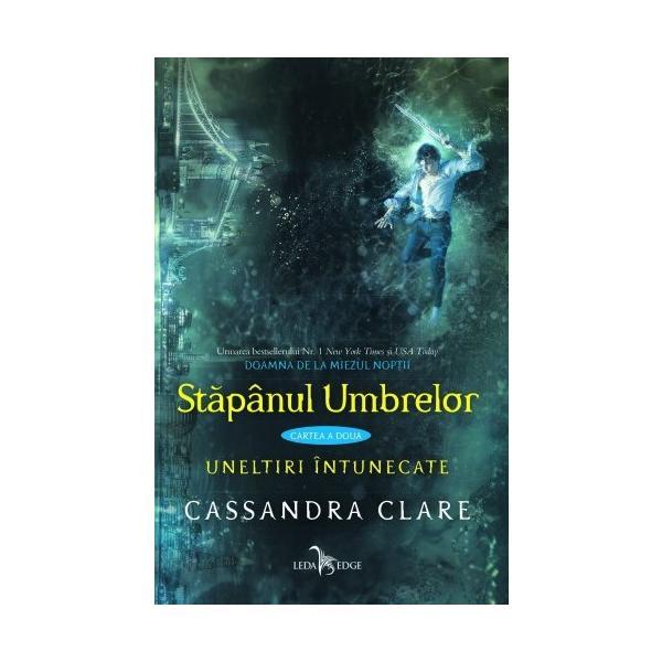 Stapanul umbrelor. Seria Uneltiri intunecate - Cassandra Clare, editura Leda