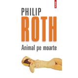 Animal pe moarte Ed.2012 - Philip Roth, editura Polirom