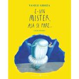 E-un mister, asa se pare... Ghicitori - Vasile Groza, editura Curtea Veche