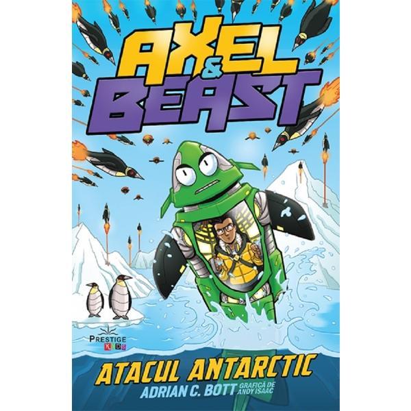 Axel si Beast. Atacul Antarctic - Adrian C. Bott, editura Prestige