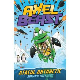 Axel si Beast. Atacul Antarctic - Adrian C. Bott, editura Prestige