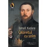 Calaretul cu soim - Ismail Kadare, editura Humanitas