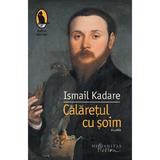 Calaretul cu soim - Ismail Kadare, editura Humanitas