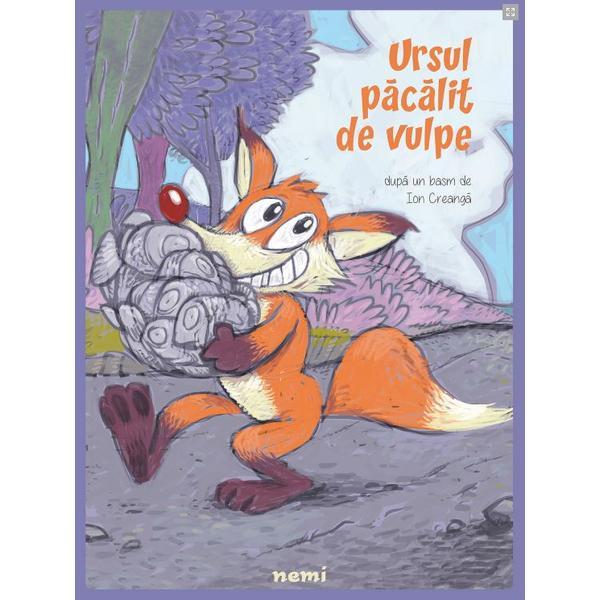 Ursul pacalit de vulpe - ion creanga, editura nemira