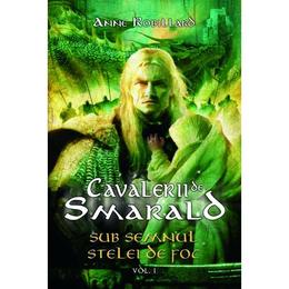 Cavalerii de smarald vol. 1: Sub semnul stelei de foc - Anne Robillard, editura Rao