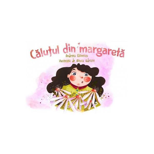 Calutul din margareta - Andreea Calinescu, Alexia Udriste, editura Cutiuta Cu Povesti