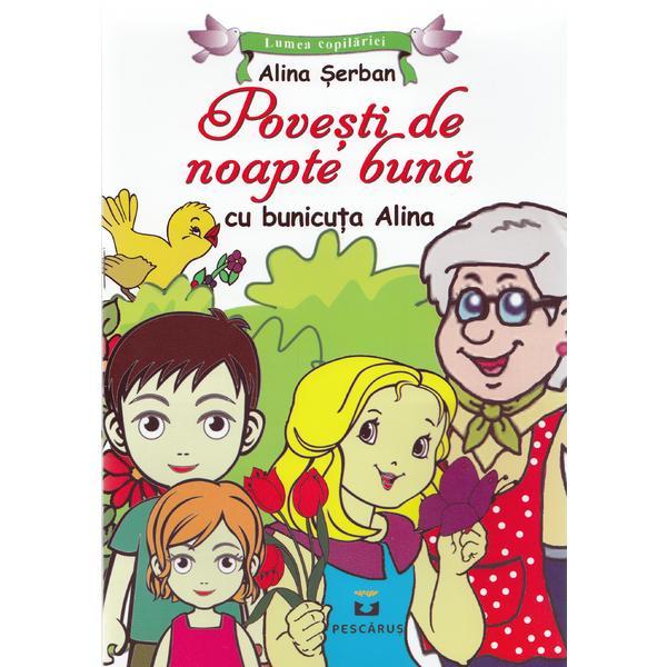 Povesti de noapte buna cu bunicuta Alina - Alina Serban, editura Pescarus
