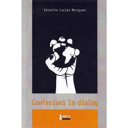 Confesiuni in dialog - valentin lucian muresanu, editura limes