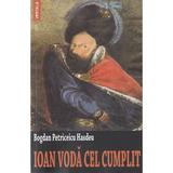 Ioan Voda cel Cumplit - Bogdan Petriceicu Hasdeu, editura Vestala