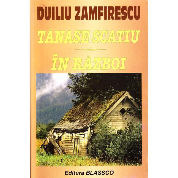 Tanase Scatiu. In razboi - Duiliu Zamfirescu, editura Blassco