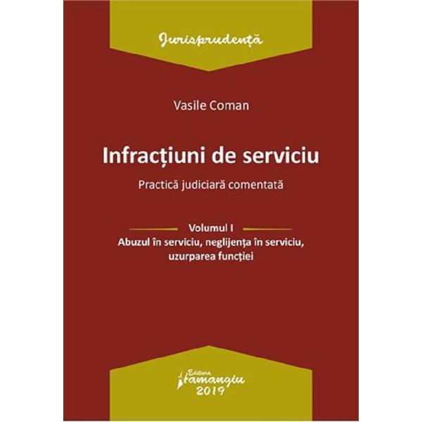 Infractiuni de serviciu Vol.1: Abuzul in serviciu, neglijenta in serviciu, uzurparea functiei - Vasile Coman, editura Hamangiu