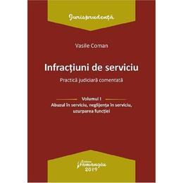 Infractiuni de serviciu Vol.1: Abuzul in serviciu, neglijenta in serviciu, uzurparea functiei - Vasile Coman, editura Hamangiu