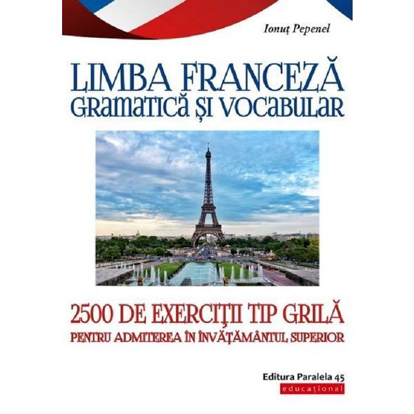 Limba franceza. gramatica si vocabular. 2500 de exercitii tip grila - ionut pepenel, editura paralela 45