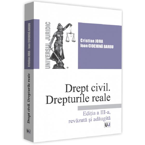 Drept civil. Drepturile Reale Ed.3 - Cristian Jora, Ioan Ciochina Barbu, editura Universul Juridic