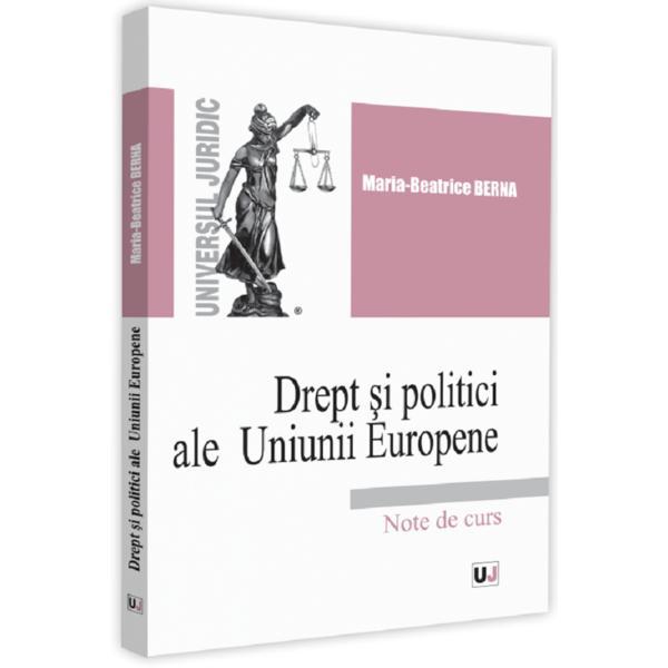 Drept si politici ale Uniunii Europene - Maria-Beatrice Berna, editura Universul Juridic