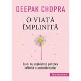 O viata implinita - Deepak Chopra, editura Paralela 45