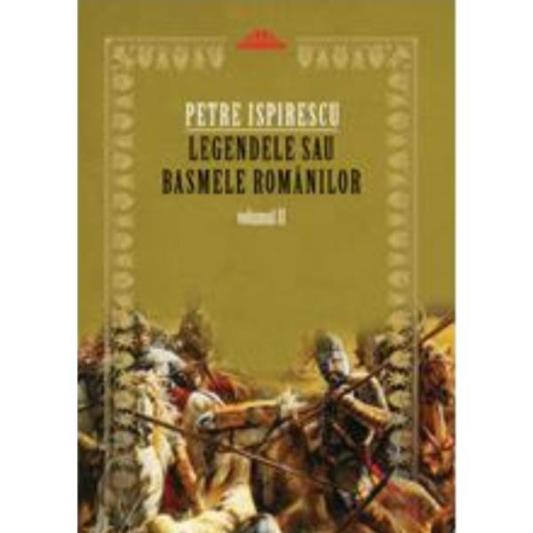 Legendele sau basmele romanilor vol. II ed.2 - Petre Ispirescu, editura Paralela 45