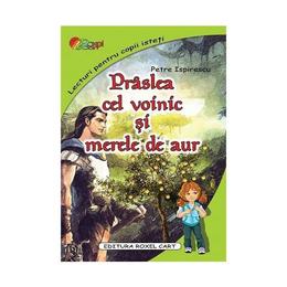 Praslea cel voinic si merele de aur - Petre Ispirescu, editura Roxel Cart