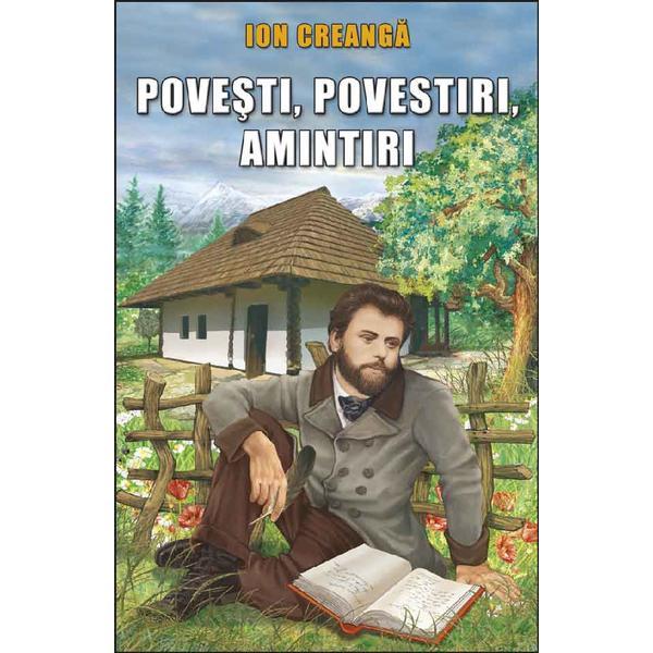 Povesti, povestiri, amintiri - Ion Creanga, editura Steaua Nordului