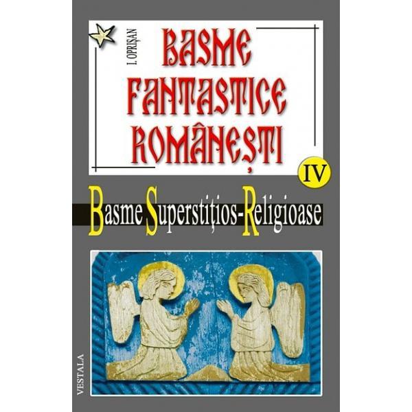 Basme fantastice romanesti iv (2 vol) - basme superstitios - religioase - i. oprisan, editura vestala