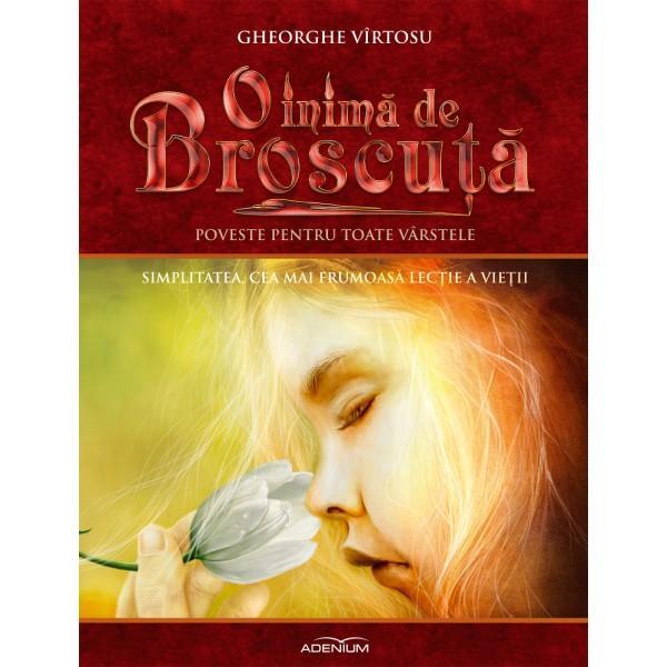 O Inima De Broscuta Vol.8: Simplitatea, Cea Mai Frumoasa Lectie A Vietii - Gheorghe Virtosu, editura Adenium