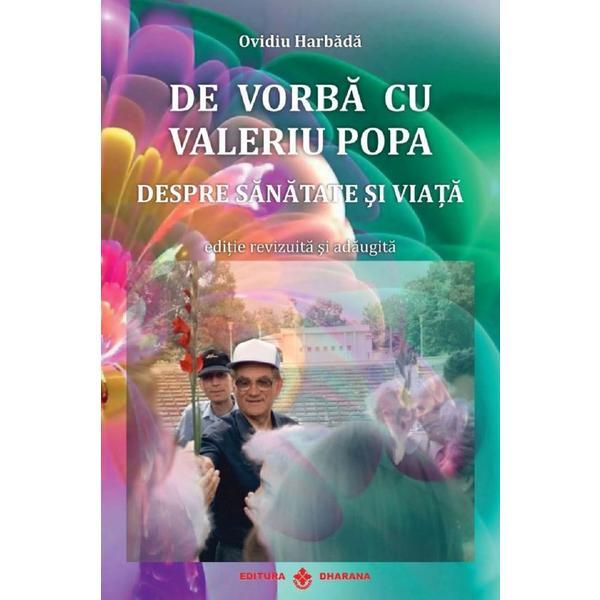De vorba cu Valeriu Popa. Despre sanatate si viata + DVD - Ovidiu Harbada, editura Dharana