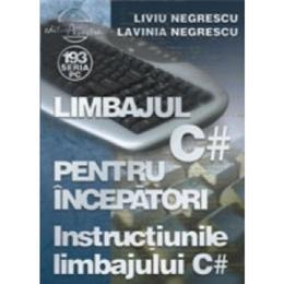 Limbajul C# pentru incepatori - Notiuni introductive - Liviu Negrescu, Lavinia Negrescu, editura Albastra