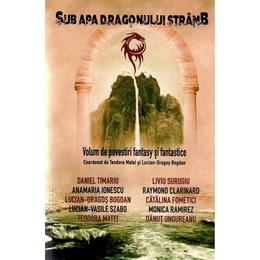 Sub apa dragonului stramb - Teodora Matei, Lucian Dragos Bogdan, editura Tritonic