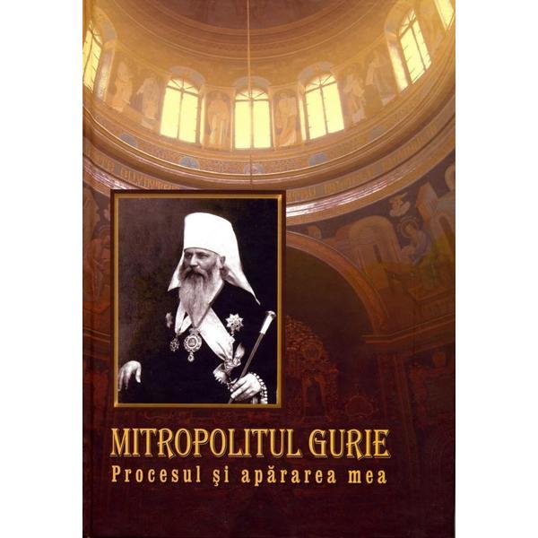 Mitropolitul gurie. procesul si apararea mea - silvia grossu, editura epigraf