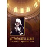 Mitropolitul Gurie. Procesul si apararea mea - Silvia Grossu, editura Epigraf