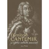 Dimitrie Cantemir in istoria culturii muzicale - Victor Ghilas, editura Epigraf