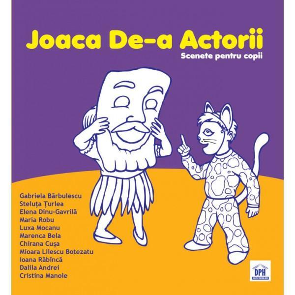 Joaca de-a actorii. Scenete pentru copii - Gabriela Barbulescu, editura Didactica Publishing House