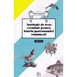 Antologie de texte esentiale pentru istoria gastronomiei romanesti - cristina elena andrei, editura gastroart