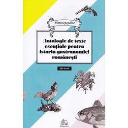 Antologie de texte esentiale pentru istoria gastronomiei romanesti - Cristina Elena Andrei, editura Gastroart