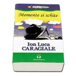 Momente Si Schite - Ion Luca Caragiale, editura Pestalozzi