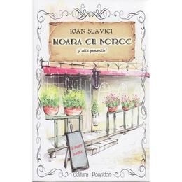Moara cu noroc si alte povestiri - ioan slavici, editura poseidon