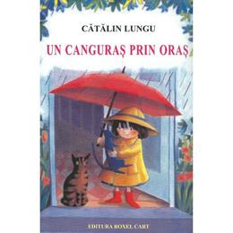 Un canguras prin oras - catalin lungu, editura roxel cart