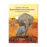 Bunicul Elefant isi ia ramas-bun - Isabel Abedi, Miriam Cordes, editura Corint