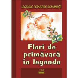 Flori de primavara in legende - legende populare romanesti, editura rosetti educational