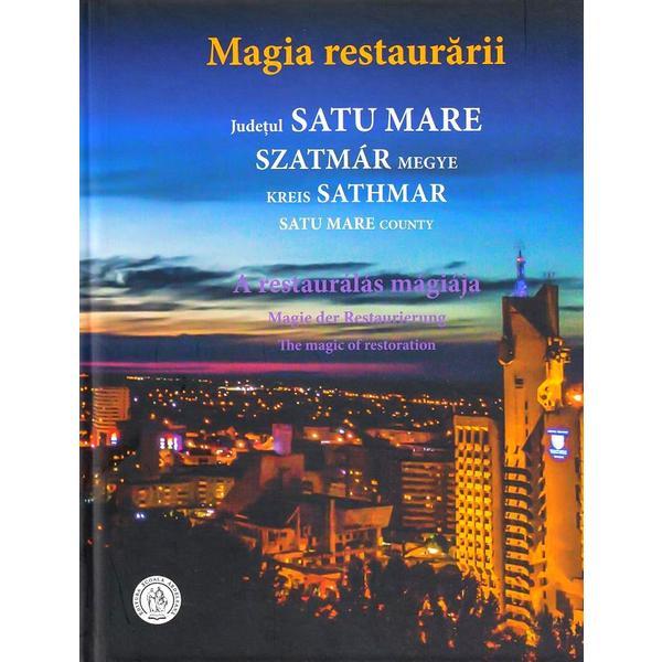 Magia restaurarii. judetul satu mare - oana pacurar, editura scoala ardeleana