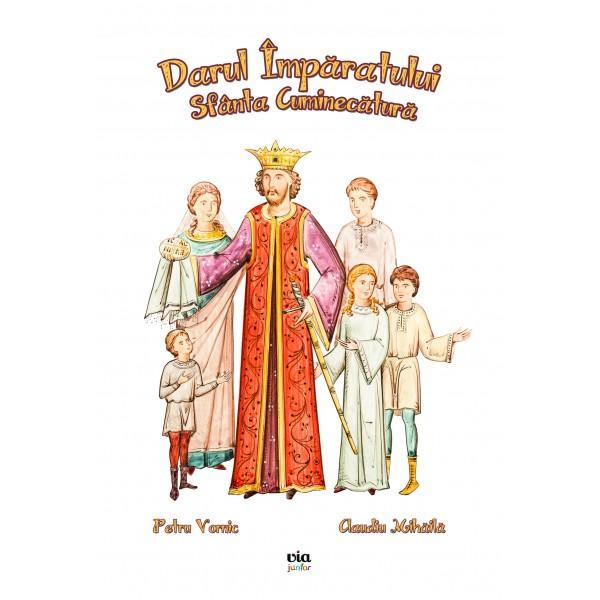 Darul imparatului. sfanta cuminecatura - petru vornic, claudiu mihaila, editura via