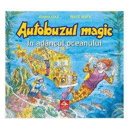 Autobuzul magic. in adancul oceanului - joanna cole, bruce degen, editura cartea copiilor