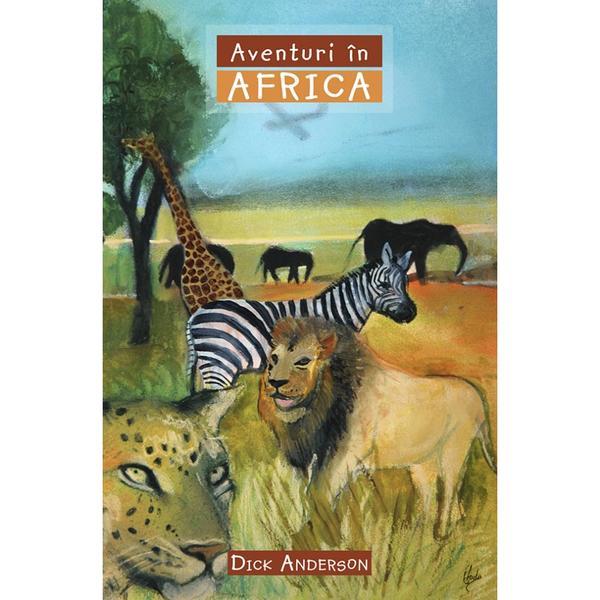 Casa Cartii Aventuri in Africa Dick Anderson, editura